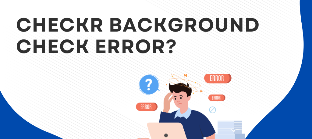 Checkr background check Checkr background check process Checkr criminal background check Checkr employment screening FCRA rights background check Dispute Checkr background check errors Correcting errors in background checks