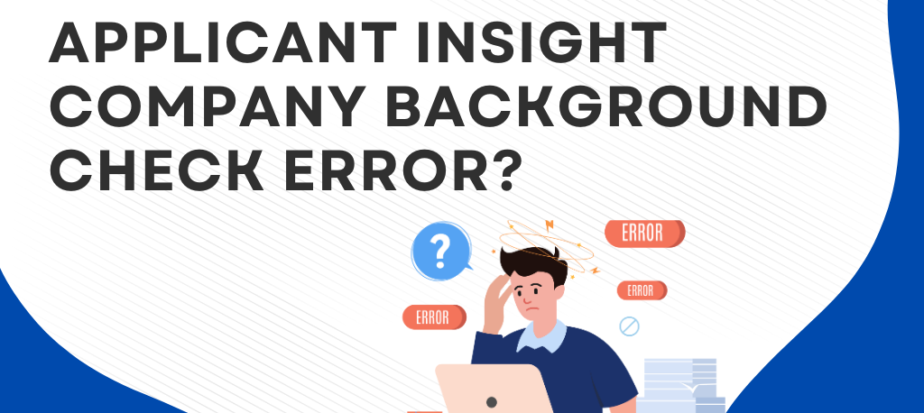 Applicant Insight background check Background check errors Applicant Insight FCRA rights Employment screening services Fix background report errors Applicant Insight dispute process Consumer rights background checks